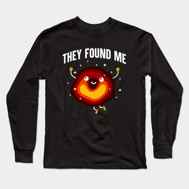 They Found Me Long Sleeve T-Shirt by monolusi